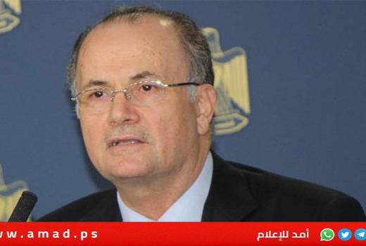 مصطفى: إجراءات الاحتلال تستهدف تهجير الشعب الفلسطيني وتجويعه وتقويض صموده